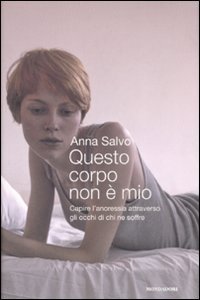 Questo corpo non &egrave; mio. Capire l'anoressia attraverso gli occhi di chi ne soffre