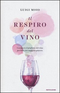 Il respiro del vino. Conoscere il profumo del vino per bere con maggior piacere