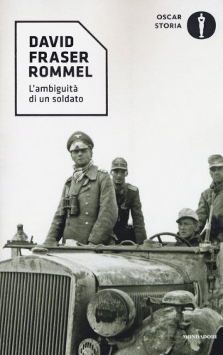 Rommel. L'ambiguit&agrave; di un soldato