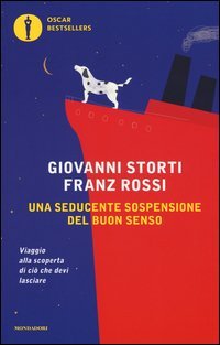 Una seducente sospensione del buon senso. Viaggio alla scoperta di ci&ograve; che devi lasciare