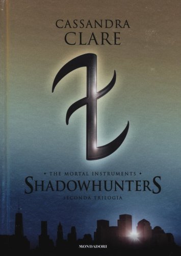 Shadowhunters. The mortal instruments. Seconda trilogia: Citt&agrave; degli angeli caduti-Citt&agrave; delle anime perdute-Citt&agrave; del fuoco celeste