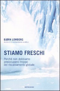 Stiamo freschi. Perch&eacute; non dobbiamo preoccuparci troppo del riscaldamento globale