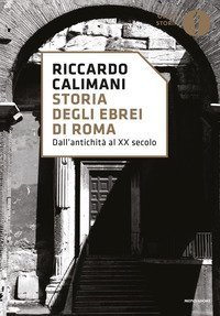 Storia degli ebrei di Roma. Dall'antichit&agrave; al XX secolo
