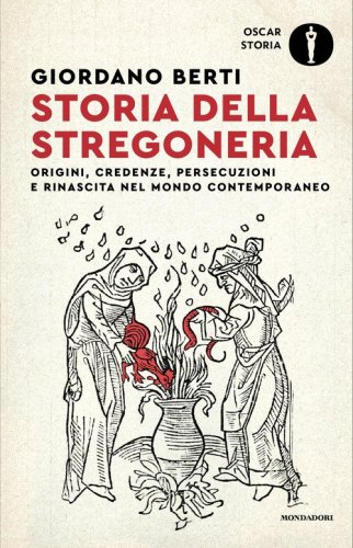 Storia della stregoneria. Origini, credenze, persecuzioni e rinascita nel mondo contemporaneo