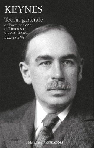 Teoria generale dell'occupazione, dell'interesse e della moneta e altri scritti