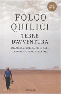 Terre d'avventura. Amazzonia, Sahara, Kalahari, Lapponia, Congo, Melanesia