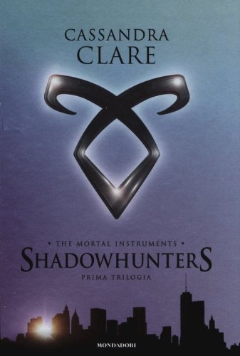 The mortal instruments. Shadowhunters. Prima trilogia: Citt&agrave; di ossa-Citt&agrave; di cenere-Citt&agrave; di vetro