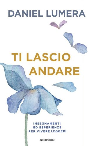 Ti lascio andare. Insegnamenti ed esperienze per vivere leggeri