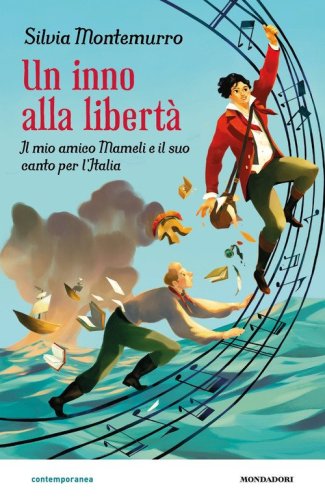 Un inno alla libert&agrave;. Il mio amico Mameli e il suo canto per l'Italia