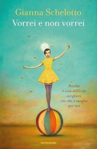 Vorrei e non vorrei. Perch&eacute; &egrave; cos&igrave; difficile scegliere ci&ograve; che &egrave; meglio per noi