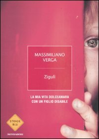Zigul&igrave;. La mia vita dolceamara con un figlio disabile