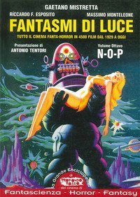 Fantasmi di luce. Tutto il cinema fanta-horror in 4500 film dal 1929 a oggi