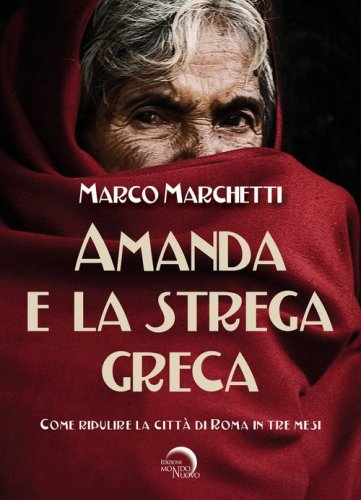Amanda e la strega greca. Come ripulire la citt&agrave; di Roma in tre mesi