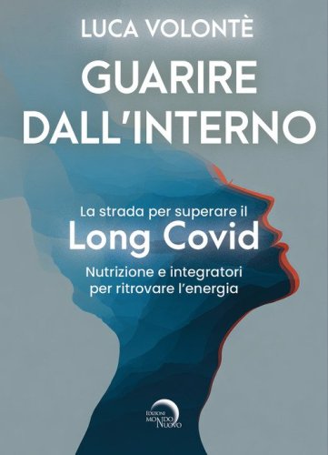 Guarire dall'interno. La strada per superare il Long Covid. Nutrizione e integratori per ritrovare l'energia