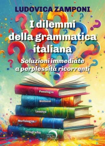 I dilemmi della grammatica italiana. Soluzioni immediate a perplessit&agrave; ricorrenti