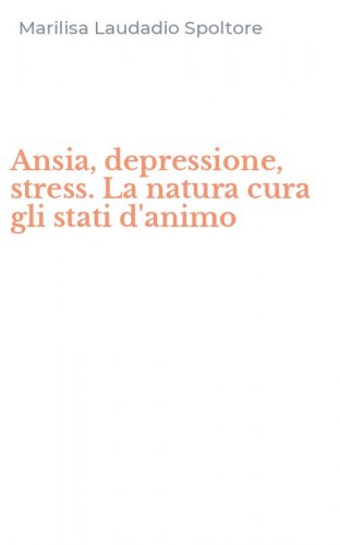 Ansia, depressione, stress. La natura cura gli stati d'animo