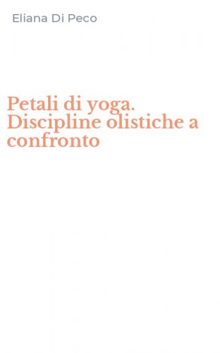 Petali di yoga. Discipline olistiche a confronto