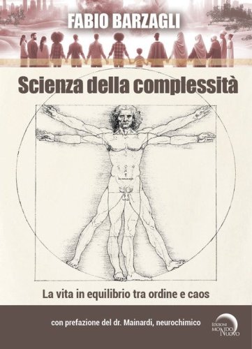 Scienza della complessit&agrave;. La vita in equilibrio tra ordine e caos