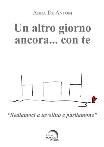 Un altro giorno ancora... con te. &laquo;Sediamoci a tavolino e parliamone&raquo;