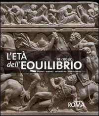 L'et&agrave; dell'equilibrio. Traiano, Adriano, Antonino Pio, Marco Aurelio