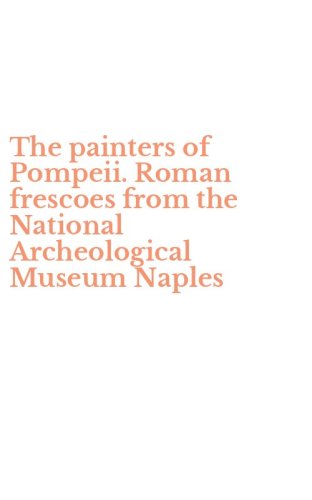 The painters of Pompeii. Roman frescoes from the National Archeological Museum Naples