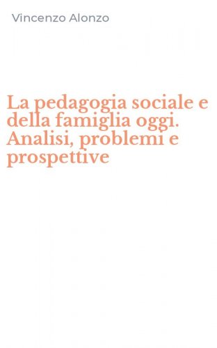 La pedagogia sociale e della famiglia oggi. Analisi, problemi e prospettive