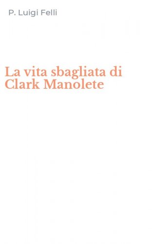La vita sbagliata di Clark Manolete