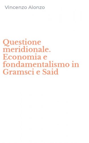 Questione meridionale. Economia e fondamentalismo in Gramsci e Said