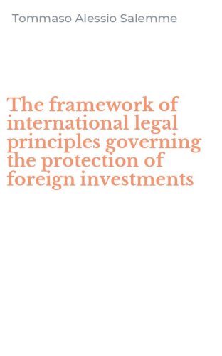 The framework of international legal principles governing the protection of foreign investments