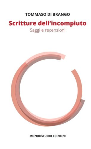 Scritture dell'incompiuto. Saggi e recensioni