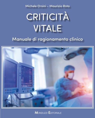 Criticit&agrave; vitale. Manuale di ragionamento clinico