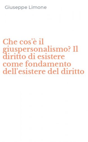 Che cos'&egrave; il giuspersonalismo? Il diritto di esistere come fondamento dell'esistere del diritto