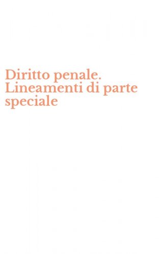 Diritto penale. Lineamenti di parte speciale