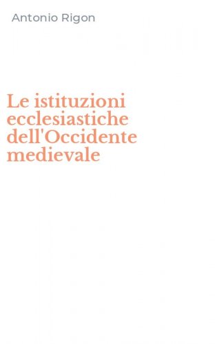 Le istituzioni ecclesiastiche dell'Occidente medievale