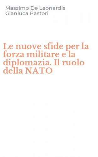 Le nuove sfide per la forza militare e la diplomazia. Il ruolo della NATO