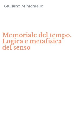 Memoriale del tempo. Logica e metafisica del senso
