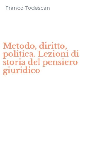 Metodo, diritto, politica. Lezioni di storia del pensiero giuridico