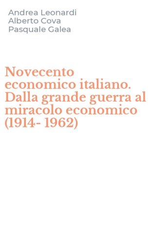 Novecento economico italiano. Dalla grande guerra al miracolo economico (1914-1962)