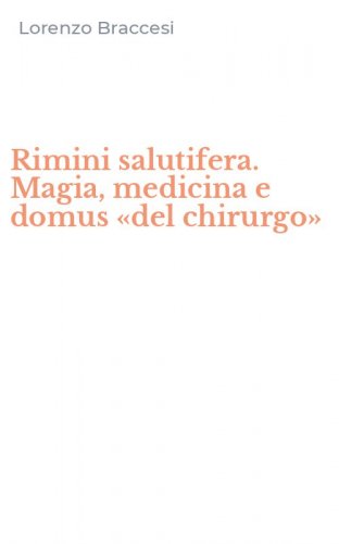 Rimini salutifera. Magia, medicina e domus &laquo;del chirurgo&raquo;