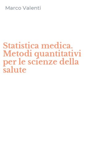 Statistica medica. Metodi quantitativi per le scienze della salute