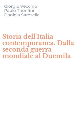 Storia dell'Italia contemporanea. Dalla seconda guerra mondiale al Duemila