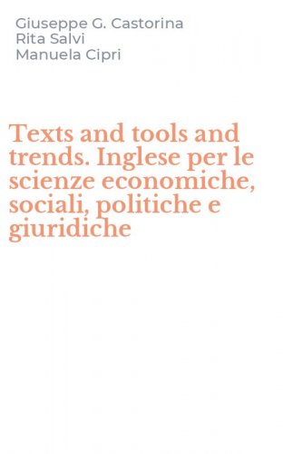 Texts and tools and trends. Inglese per le scienze economiche, sociali, politiche e giuridiche
