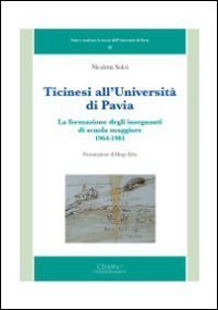 Ticinesi all'universit&agrave; di Pavia. La formazione degli insegnanti di scuola maggiore (1964-1981)