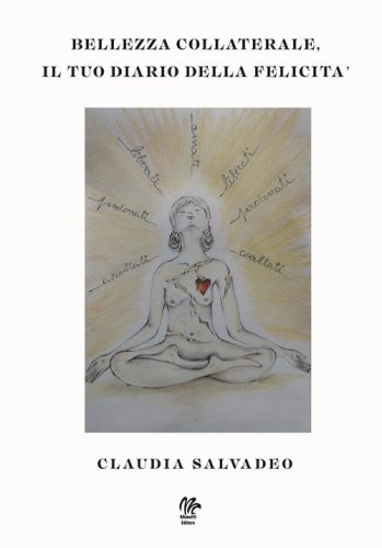 Bellezza collaterale. Il tuo diario della felicit&agrave;