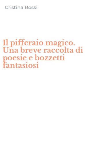 Il pifferaio magico. Una breve raccolta di poesie e bozzetti fantasiosi
