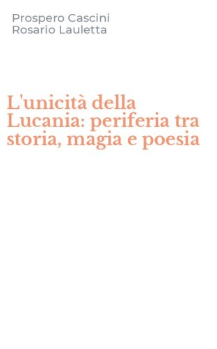 L'unicit&agrave; della Lucania: periferia tra storia, magia e poesia