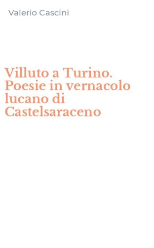Villuto a Turino. Poesie in vernacolo lucano di Castelsaraceno