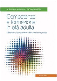 Competenze e formazione in et&agrave; adulta. Il bilancio di competenze: dalla teoria alla pratica