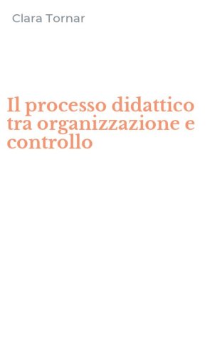 Il processo didattico tra organizzazione e controllo
