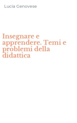 Insegnare e apprendere. Temi e problemi della didattica